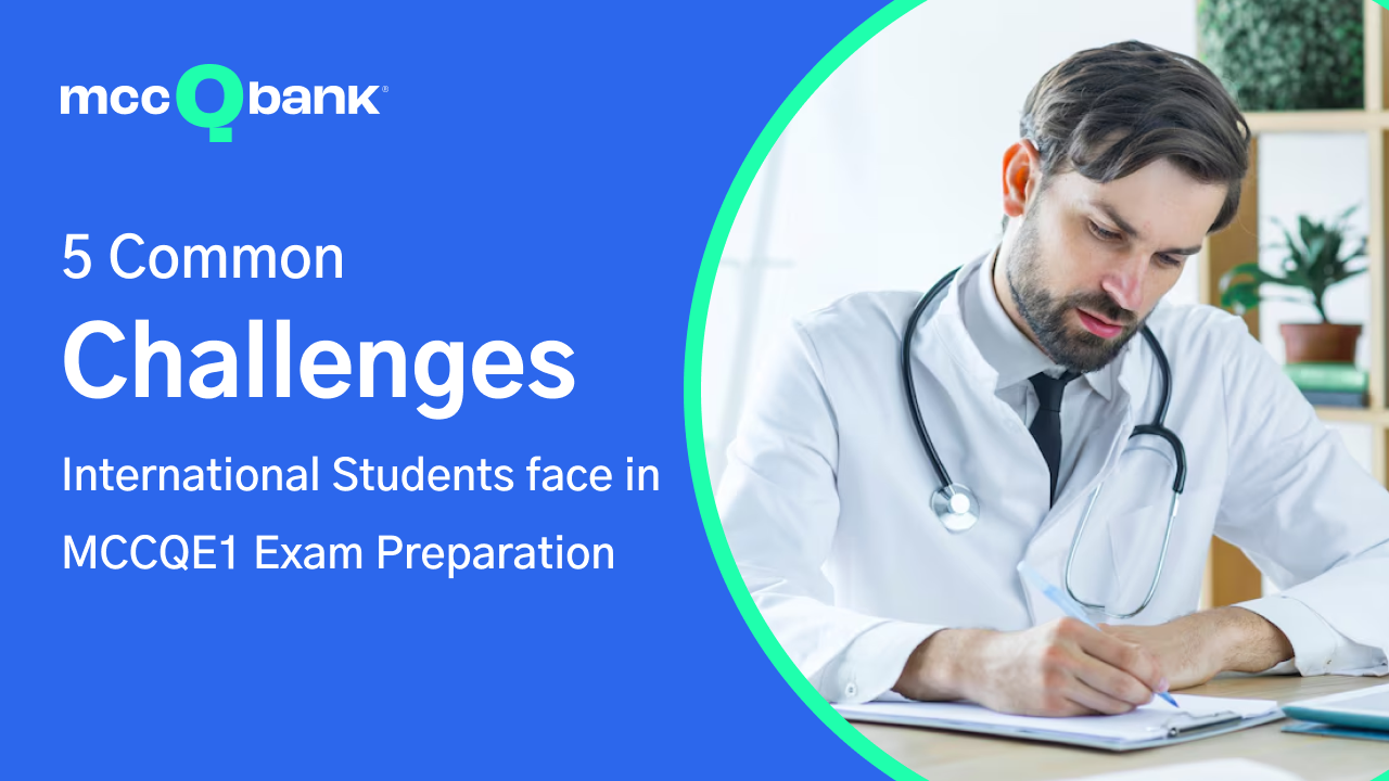 5 common challenges that international students face in MCCQE1 exam preparation